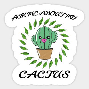 Ask me about my cactus Sticker